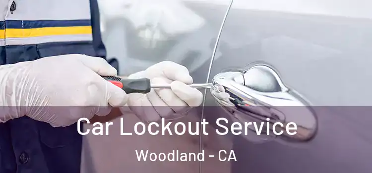 Car Lockout Service Woodland - CA