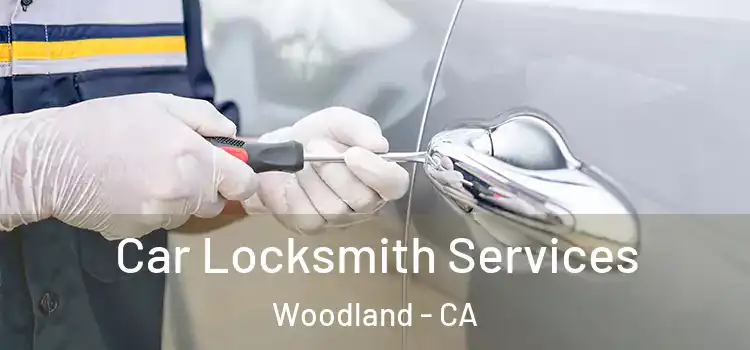 Car Locksmith Services Woodland - CA