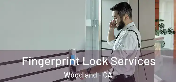 Fingerprint Lock Services Woodland - CA